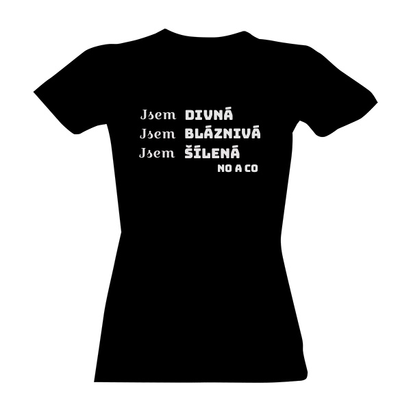 Tričko s potiskem Jsem, jaká jsem a taková budu