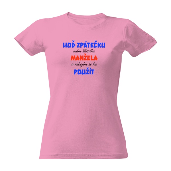 Tričko s potiskem Mám šíleného manžela a nebojím se ho použít 